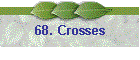 68. Crosses
